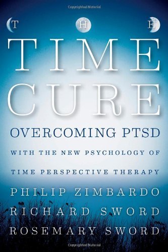 Philip Zimbardo/The Time Cure@ Overcoming PTSD with the New Psychology of Time P